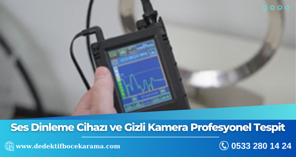 Ses Dinleme Cihazı ve Gizli Kamera Profesyonel Tespit